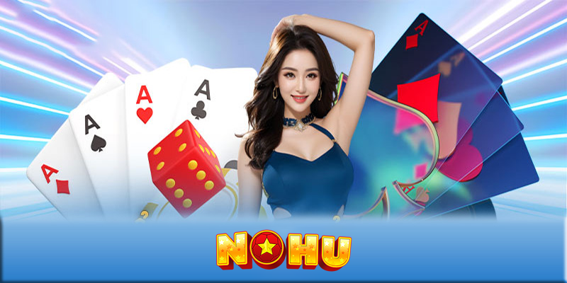 Game bài NOHU - Trải nghiệm đỉnh cao game bài đổi thưởng