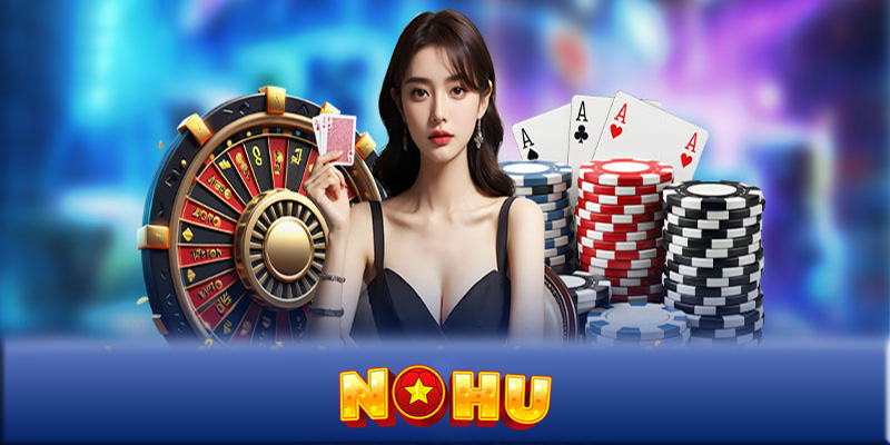 Trò chơi NOHU - Trải nghiệm game đỉnh cao mọi lúc mọi nơi